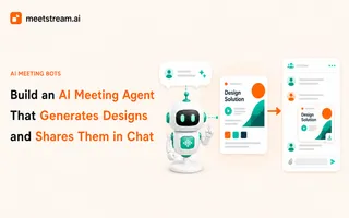 How to Build an AI Meeting Agent That Generates Designs On Command and Shares Them in Chat