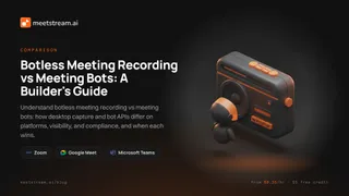 Botless Meeting Recording vs Meeting Bots: A Builder's Guide