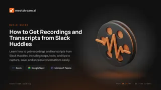 Is There a Slack Huddles API for Recordings and Transcripts?