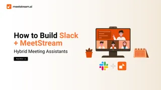Slack + MeetStream: Build a Meeting Summary Bot