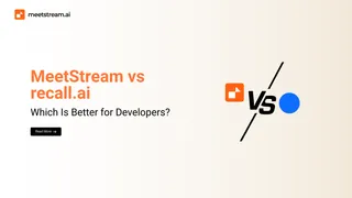 MeetStream vs Recall.ai: Meeting Bot API Head-to-Head