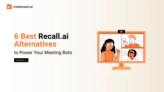 Recall.ai Alternatives: 6 Meeting Bot APIs Compared