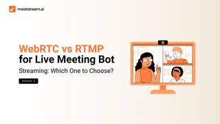 WebRTC vs RTMP for Meeting Bots: Protocol Comparison