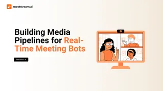 Building Media Pipelines for Real-Time Meeting Bots
