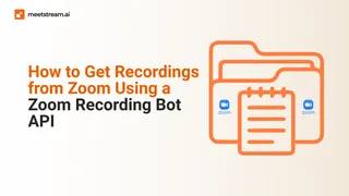 Zoom Recording Bot API: Get Recordings Programmatically